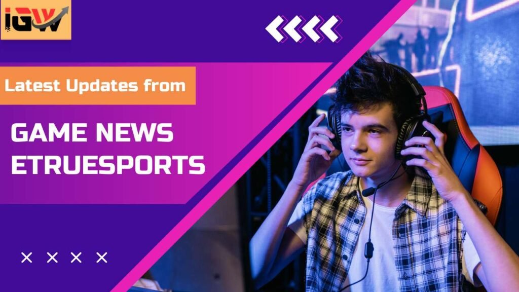 Get the Latest Updates from Game News eTrueSports Latest Updates from Game News eTrueSports